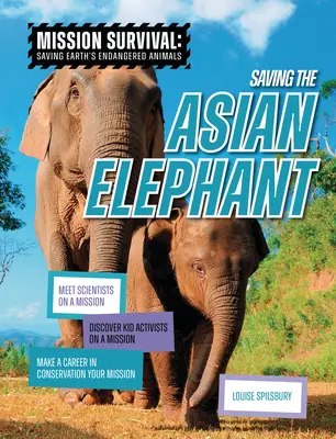 Salvar al elefante asiático: Conoce a científicos en una misión, descubre a niños activistas en una misión, haz de la conservación tu misión. - Saving the Asian Elephant: Meet Scientists on a Mission, Discover Kid Activists on a Mission, Make a Career in Conservation Your Mission