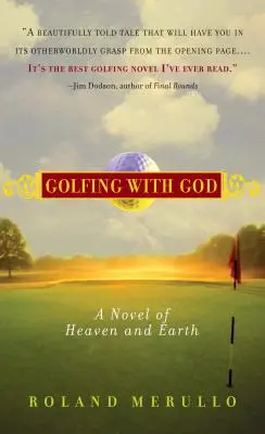 Jugando al golf con Dios: Una novela del cielo y de la tierra - Golfing with God: A Novel of Heaven and Earth