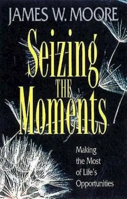 Aprovechar los momentos: Aprovechar al máximo las oportunidades de la vida - Seizing the Moments: Making the Most of Life's Opportunities