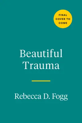 Beautiful Trauma: Una explosión, una obsesión y una nueva vida - Beautiful Trauma: An Explosion, an Obsession, and a New Lease on Life
