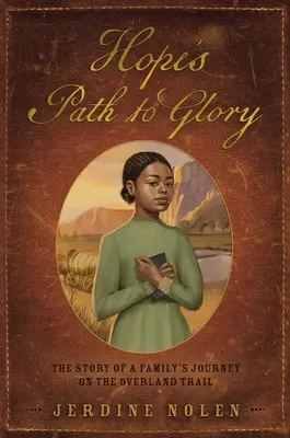 Hope's Path to Glory: La historia del viaje de una familia por el Overland Trail - Hope's Path to Glory: The Story of a Family's Journey on the Overland Trail