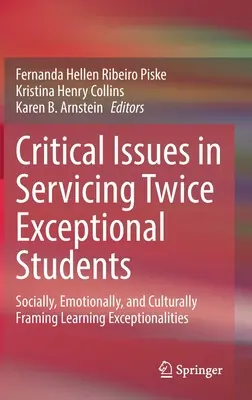 Cuestiones críticas en la atención a estudiantes doblemente excepcionales: Enmarcando social, emocional y culturalmente el aprendizaje de las excepcionalidades - Critical Issues in Servicing Twice Exceptional Students: Socially, Emotionally, and Culturally Framing Learning Exceptionalities