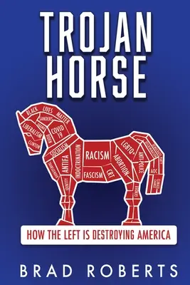 Caballo de Troya: Cómo la izquierda está destruyendo América - Trojan Horse: How the Left is Destroying America