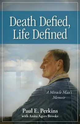 Muerte desafiada, vida definida: Memorias de un hombre milagroso - Death Defied, Life Defined: A Miracle Man's Memoir