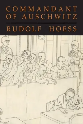 Comandante de Auschwitz: La autobiografía de Rudolf Hoess - Commandant of Auschwitz: The Autobiography of Rudolf Hoess