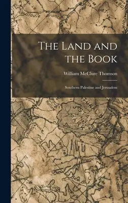 La tierra y el libro: Palestina meridional y Jerusalén - The Land and the Book: Southern Palestine and Jerusalem