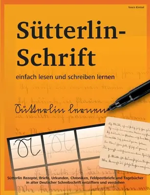 Aprenda a leer y escribir fácilmente la escritura Stterlin: Recetas, cartas, documentos, crónicas, cartas postales y diarios en alemán antiguo. - Stterlin-Schrift einfach lesen und schreiben lernen: Stterlin Rezepte, Briefe, Urkunden, Chroniken, Feldpostbriefe und Tagebcher in alter Deutscher