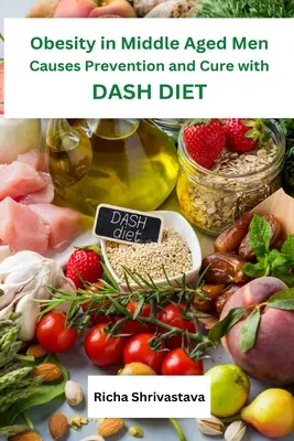 Obesidad en hombres de mediana edad: prevención y cura con la dieta DASH - Obesity in Middle Aged Men Causes Prevention and Cure with DASH Diet