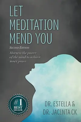 Deja que la meditación te cure: Aprovecha el poder de la mente para alcanzar la paz interior - Let Meditation Mend You: Harness the power of the mind to achieve inner peace