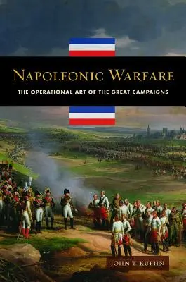 Napoleonic Warfare: El arte operacional de las grandes campañas - Napoleonic Warfare: The Operational Art of the Great Campaigns