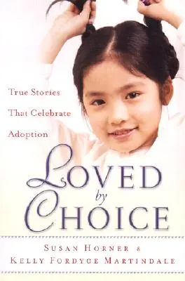 Amados por elección: Historias reales que celebran la adopción - Loved by Choice: True Stories That Celebrate Adoption