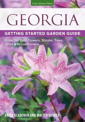 Guía de iniciación al jardín de Georgia: Cultive las mejores flores, arbustos, árboles, enredaderas y plantas tapizantes - Georgia Getting Started Garden Guide: Grow the Best Flowers, Shrubs, Trees, Vines & Groundcovers