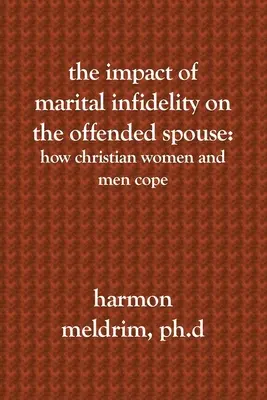 El impacto de la infidelidad conyugal en el cónyuge ofendido: Cómo lo afrontan las mujeres y los hombres cristianos - The Impact of Marital Infidelity on the Offended Spouse: How Christian Women and Men Cope