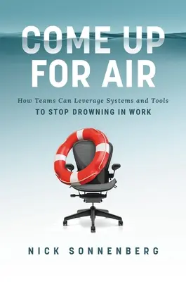 Salir a respirar: cómo los equipos pueden aprovechar los sistemas y las herramientas para dejar de ahogarse en el trabajo - Come Up for Air: How Teams Can Leverage Systems and Tools to Stop Drowning in Work