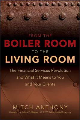 De la sala de calderas al salón: La revolución de los servicios financieros y lo que significa para usted y sus clientes - From the Boiler Room to the Living Room: The Financial Services Revolution and What It Means to You and Your Clients
