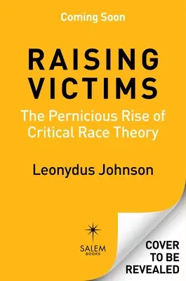 Criar víctimas: El pernicioso auge de la teoría crítica de la raza - Raising Victims: The Pernicious Rise of Critical Race Theory