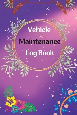 Libro de mantenimiento del vehículo: Cuaderno de mantenimiento del vehículo Cuaderno de cambio de aceite, Servicio del vehículo y del automóvil, Motor, Combustible - Vehicle Maintenance Log Book: Service And Repair Log Book Car Maintenance Log Book Oil Change Log Book, Vehicle and Automobile Service, Engine, Fuel