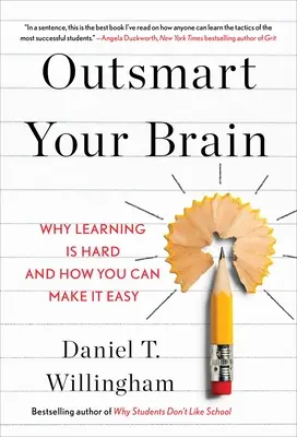 Sé más inteligente que tu cerebro: Por qué aprender es difícil y cómo hacerlo fácil - Outsmart Your Brain: Why Learning Is Hard and How You Can Make It Easy