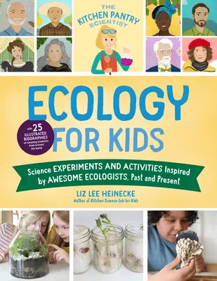 The Kitchen Pantry Scientist Ecology for Kids: Experimentos científicos y actividades inspirados en ecologistas asombrosos del pasado y del presente; con 25 ilustraciones - The Kitchen Pantry Scientist Ecology for Kids: Science Experiments and Activities Inspired by Awesome Ecologists, Past and Present; With 25 Illustrate