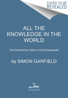 Todo el saber del mundo: La extraordinaria historia de la enciclopedia - All the Knowledge in the World: The Extraordinary History of the Encyclopedia