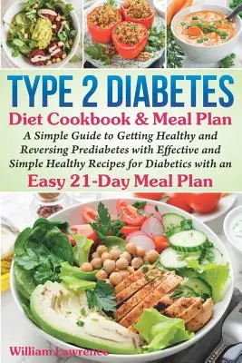 Libro de cocina y plan de comidas para la diabetes tipo 2: Una Guía Sencilla para Recuperar la Salud y Revertir la Prediabetes con Recetas Saludables, Eficaces y Sencillas para la D - Type 2 Diabetes Diet Cookbook & Meal Plan: A Simple Guide to Getting Healthy and Reversing Prediabetes with Effective and Simple Healthy Recipes for D