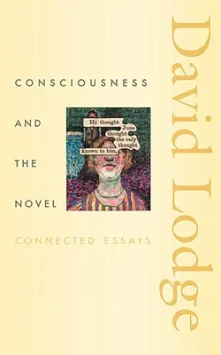 La conciencia y la novela: Ensayos conectados - Consciousness and the Novel: Connected Essays