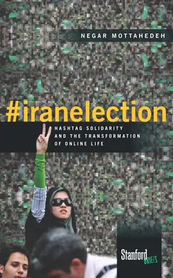 #Iranelection: La solidaridad hashtag y la transformación de la vida en línea - #Iranelection: Hashtag Solidarity and the Transformation of Online Life