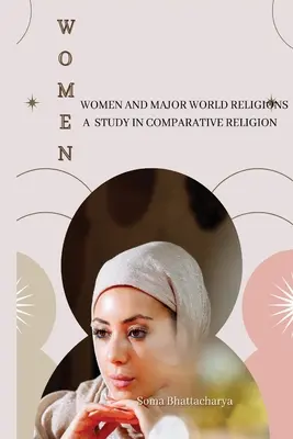 Las mujeres y las principales religiones del mundo: un estudio de religión comparada - Women and Major World Religions a Study in Comparative Religion