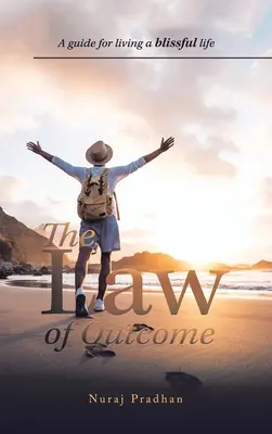 La ley de los resultados: Guía para vivir una vida feliz - The Law of Outcome: A Guide for Living a Blissful Life