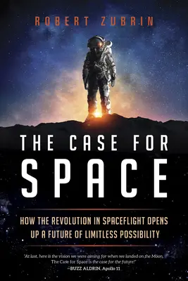 El caso del espacio: Cómo la revolución de los vuelos espaciales abre un futuro de posibilidades ilimitadas - The Case for Space: How the Revolution in Spaceflight Opens Up a Future of Limitless Possibility