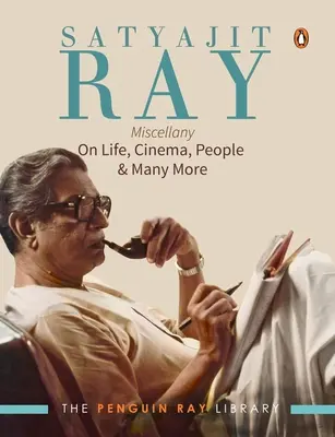 Satyajit Ray Miscelánea: Sobre la vida, el cine, la gente y mucho más - Satyajit Ray Miscellany: On Life, Cinema, People & Much More