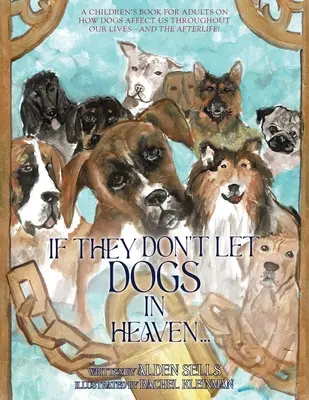 Si no dejan entrar perros en el cielo: Un libro infantil para adultos sobre cómo nos afectan los perros a lo largo de nuestras vidas... ¡y en el más allá! - If They Don't Let Dogs in Heaven: A Children's Book for Adults on How Dogs Affect Us Throughout Our Lives-and The Afterlife!