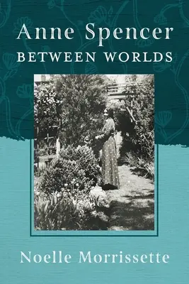 Anne Spencer entre mundos - Anne Spencer Between Worlds