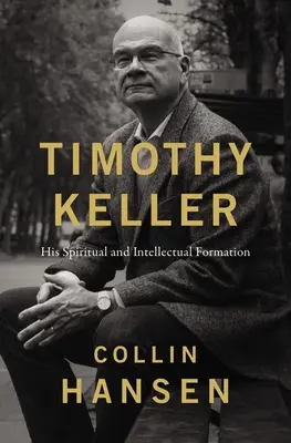 Timothy Keller: Su formación espiritual e intelectual - Timothy Keller: His Spiritual and Intellectual Formation