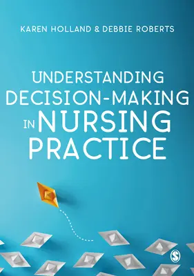 Comprender la toma de decisiones en la práctica de enfermería - Understanding Decision-Making in Nursing Practice