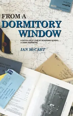 Desde la ventana de un dormitorio: La vida y el amor de un chico en un internado... un diario narrativo - From a Dormitory Window: A Boy's Life & Love at Boarding School...a diary narrative