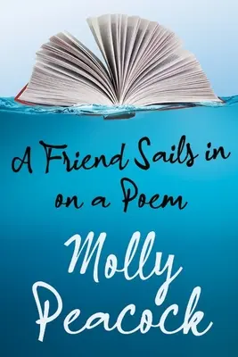 Un amigo navega en un poema: Ensayos sobre la amistad, la libertad y la forma poética - A Friend Sails in on a Poem: Essays on Friendship, Freedom and Poetic Form