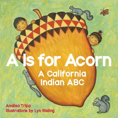 A de bellota: A California Indian ABC - A is for Acorn: A California Indian ABC