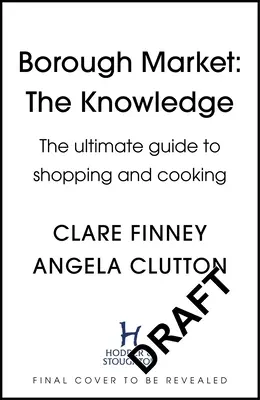 Borough Market: The Knowledge: La guía definitiva para comprar y cocinar - Borough Market: The Knowledge: The Ultimate Guide to Shopping and Cooking