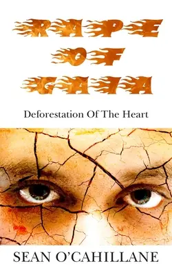 La violación de Gaia - La deforestación del corazón - Rape of Gaia - Deforestation of the Heart