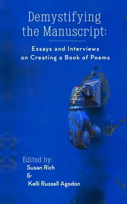 Desmitificar el manuscrito: Ensayos y entrevistas sobre la creación de un libro de poemas - Demystifying the Manuscript: Essays and Interviews on Creating a Book of Poems