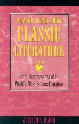 Escenas de la literatura clásica: Breves dramatizaciones de la literatura más famosa del mundo - Playing Scenes from Classic Literature: Short Dramatizations of the World's Most Famous Literature