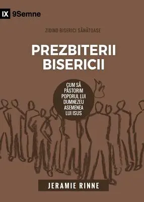 Prezbiterii Bisericii (Ancianos de la Iglesia) (Rumano): Cómo pastorear al pueblo de Dios como Jesús - Prezbiterii Bisericii (Church Elders) (Romanian): How to Shepherd God's People Like Jesus