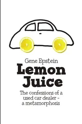 Lemon Juice: Confesiones de un vendedor de coches usados: una metamorfosis - Lemon Juice: The Confessions of a Used Car Dealer - a Metamorphosis