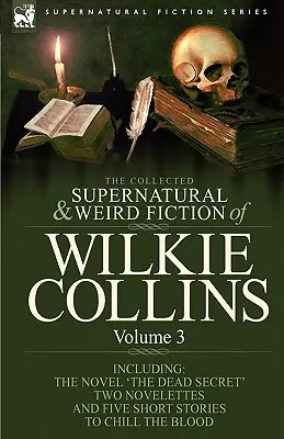 The Collected Supernatural and Weird Fiction of Wilkie Collins: Volumen 3-Contiene una novela 'El secreto muerto', dos novelas 'La señora Zant y el fantasma' y una novela 'El secreto de la muerte'. - The Collected Supernatural and Weird Fiction of Wilkie Collins: Volume 3-Contains one novel 'Dead Secret, ' two novelettes 'Mrs Zant and the Ghost' an