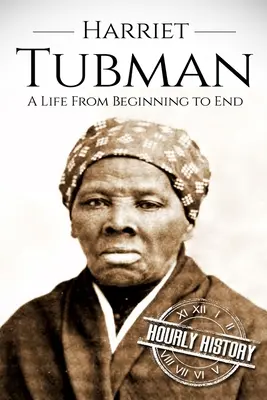 Harriet Tubman: Una vida de principio a fin - Harriet Tubman: A Life From Beginning to End