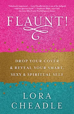¡Flaunt! Desnúdate y revela tu yo inteligente, sexy y espiritual - Flaunt!: Drop Your Cover and Reveal Your Smart, Sexy & Spiritual Self