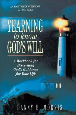 Anhelando conocer la voluntad de Dios: Un libro de trabajo para discernir la guía de Dios para tu vida - Yearning to Know God's Will: A Workbook for Discerning God's Guidance for Your Life