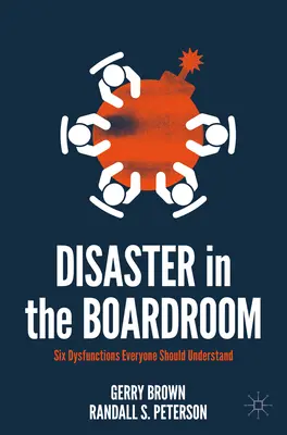 Desastre en la sala de juntas: Seis disfunciones que todo el mundo debería entender - Disaster in the Boardroom: Six Dysfunctions Everyone Should Understand