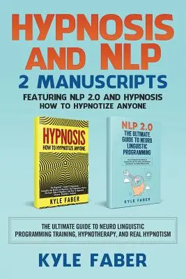 Hipnosis y PNL: 2 Manuscritos - Presentando PNL 2.0 e Hipnosis - Cómo Hipnotizar a Cualquiera: La Guía Definitiva del Programa Neurolingüístico - Hypnosis and NLP: 2 Manuscripts - Featuring NLP 2.0 and Hypnosis - How to Hypnotize Anyone: The Ultimate Guide to Neuro Linguistic Progr